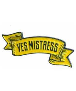 Geeky & Kinky Yes Mistress Enamel Pin